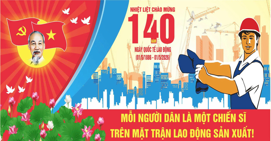 Kỷ niệm 140 năm ngày Quốc tế Lao động (01/5/1886 - 01/5/2026)